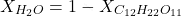\[ X_{H_2O} = 1 - X_{C_{12}H_{22}O_{11}} \]