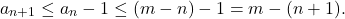 \[a_{n+1}\leq a_n-1\leq (m-n)-1=m-(n+1).\]