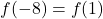 f(-8) = f(1)
