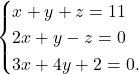 \[\begin{cases} 	x+y+z=11\\ 	2x+y-z=0\\ 	3x+4y+2=0. 	\end{cases}\]