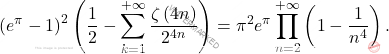 \[\displaystyle\left(e^\pi-1\right)^2\left(\dfrac{1}{2}-\sum_{k=1}^{+\infty}\dfrac{\zeta\left(4n\right)}{2^{4n}}\right)=\pi^2 e^\pi\prod_{n=2}^{+\infty}\left(1-\dfrac{1}{n^4}\right).\]
