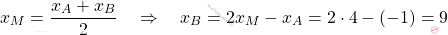 \[x_M = \dfrac{x_A+x_B}{2} \quad \Rightarrow \quad x_B =2x_M - x_A = 2 \cdot 4 - (-1) = 9\]
