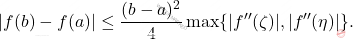 \[ \left| f(b) - f(a) \right| \leq \frac{(b-a)^2}{4} \max\{|f''(\zeta)|, |f''(\eta)|\}. \]