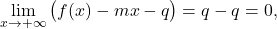 \begin{equation*} \lim_{x \to +\infty} \big( f(x) - mx - q \big) = q-q = 0, \end{equation*}