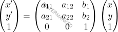 \begin{gather*} \begin{pmatrix}x'\\y'\\1\end{pmatrix}=\begin{pmatrix}a_{11} & a_{12} & b_1\\a_{21} & a_{22} & b_{2}\\ 0 & 0 & 1\end{pmatrix}\begin{pmatrix}x\\y\\1\end{pmatrix} \end{gather*}