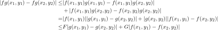 \begin{equation*} \begin{split} |fg(x_1,y_1)-fg(x_2,y_2)| \leq & |f(x_1,y_1)g(x_1,y_1) - f(x_1,y_1)g(x_2,y_2)|  \\&+ |f(x_1,y_1)g(x_2,y_2) - f(x_2,y_2)g(x_2,y_2)| \\ = & |f(x_1,y_1)||g(x_1,y_1)-g(x_2,y_2)| + |g(x_2,y_2)||f(x_1,y_1)-f(x_2,y_2)| \\ \leq & F|g(x_1,y_1)-g(x_2,y_2)| + G|f(x_1,y_1)-f(x_2,y_2)| \end{split} \end{equation*}