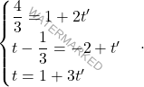\[\begin{cases} \dfrac{4}{3} = 1 + 2t' \\ t - \dfrac{1}{3} = -2 + t' \\ t = 1 + 3t' \end{cases}.\]