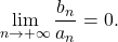 \displaystyle\lim_{n \rightarrow +\infty} \frac{b_n}{a_n}=0.