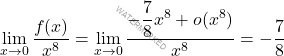 \[\lim_{x \rightarrow 0}\dfrac{f(x)}{x^8}=\lim_{x \rightarrow 0}\dfrac{-\dfrac{7}{8}x^8+o(x^8)}{x^8}=-\dfrac{7}{8}\]
