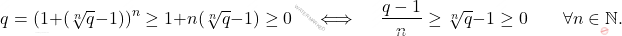 \begin{equation*} 		q 		= 		(1 +(\sqrt[n]{q} - 1))^n 		\geq 		1  + n(\sqrt[n]{q} - 1) 		\geq 		0 		\quad 		\iff 		\quad 		\frac{q-1}{n} 		\geq 		\sqrt[n]{q} - 1 		\geq 		0 		\qquad 		\forall n \in \mathbb{N}. 	\end{equation*}