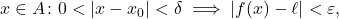 \displaystyle x \in A \colon 0 < |x-x_0| < \delta \implies |f(x)-\ell|< \varepsilon,