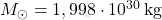 M_\odot=1,998\cdot 10^{30}\,\textnormal{kg}