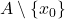 A\setminus\{x_0\}