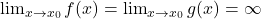 \lim_{x \to x_0} f(x)= \lim_{x \to x_0} g(x)=\infty