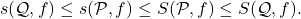 \begin{equation*}  s(\mathcal Q,f) \leq s(\mathcal P,f) \leq S(\mathcal P,f) \leq S(\mathcal Q,f). \end{equation*}