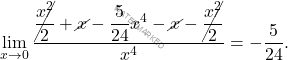 \[\lim_{x\to0} \dfrac{\cancel{\dfrac{x^2}{2}}+\cancel{x}-\dfrac{5}{24}x^4-\cancel{x}-\cancel{\dfrac{x^2}{2}}}{x^4}=-\dfrac{5}{24}.\]