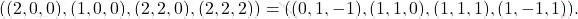 \[\s((2,0,0),(1,0,0),(2,2,0),(2,2,2))=\s((0,1,-1),(1,1,0),(1,1,1),(1,-1,1)).\]