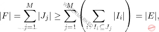 \begin{equation*} |F| = \sum_{j=1}^M |J_j| \geq \sum_{j=1}^M \left( \sum_{i \colon I_i \subseteq J_j}|I_i|\right) = |E|, \end{equation*}