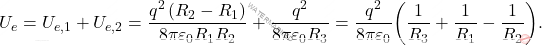 \begin{equation*} 	U_e=U_{e,1}+U_{e,2}={q^2\left(R_2-R_1\right)\over 8\pi\varepsilon_0R_1R_2}+{q^2\over 8\pi\varepsilon_0R_3}={q^2\over 8\pi\varepsilon_0}\bigg({1\over R_3}+{1\over R_1}-{1\over R_2}\bigg). \end{equation*}
