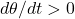 d\theta/dt>0