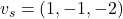 v_s = (1, -1, -2)