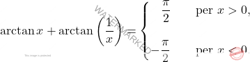 \[\arctan x + \arctan\left( \dfrac{1}{x}\right)=\begin{cases} \,\,\,\,\,\dfrac{\pi}{2}\quad & \text{per}\,\, x>0,\\ \\ -\dfrac{\pi}{2}&\text{per}\,\, x<0. \end{cases}\]