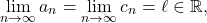 \[\lim_{n \to \infty} a_n = \lim_{n \to \infty} c_n = \ell \in \mathbb{R},\]