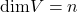 \text{dim}V=n