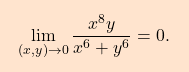 \[\boxcolorato{analisi}{\lim_{(x,y)\rightarrow 0}\dfrac{x^8 y}{x^6 + y^6}=0.}\]