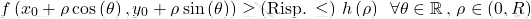 \[f\left(x_0 + \rho \cos\left(\theta\right) ,  y_0 + \rho \sin\left(\theta\right)\right) \geq (\text{Risp}.\, \leq)\,\, h\left(\rho\right)\,\,\,\forall\theta \in \mathbb{R}\,,\,\rho \in(0,R)\]