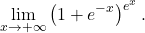 \begin{equation*} \lim_{x \to +\infty} \left ( 1+e^{-x} \right )^{e^x}. \end{equation*}