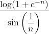 \displaystyle\frac{\log(1+e^{-n})}{\sin \left(\dfrac{1}{n}\right)}