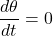 \dfrac{d\theta}{dt} = 0