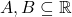 A,B \subseteq \mathbb{R}