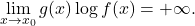 \begin{equation*} \lim_{x \to x_0} g(x) \log f(x)= +\infty. \end{equation*}