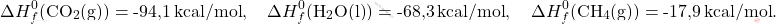 \[ \Delta H_f^0 (\mathrm{CO_2(g)}) = \text{-94,1} \, \text{kcal/mol}, \quad \Delta H_f^0 (\mathrm{H_2O(l)}) = \text{-68,3} \, \text{kcal/mol}, \quad \Delta H_f^0 (\mathrm{CH_4(g)}) = \text{-17,9} \, \text{kcal/mol}. \]