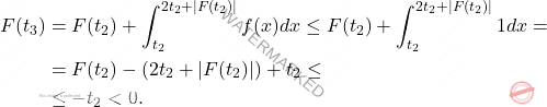 \[\begin{aligned}     F(t_3)&=F(t_2)+\int_{t_2}^{2t_2+|F(t_2)|}f(x)dx\leq F(t_2)+\int_{t_2}^{2t_2+|F(t_2)|}1dx= \\ &=F(t_2)-(2t_2+|F(t_2)|)+t_2\leq \\ &\leq -t_2<0. \end{aligned}\]
