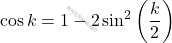 \cos k=1-2\sin^2\left(\dfrac{k}{2}\right)