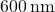 600 \, \text{nm}