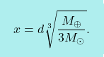 \[\boxcolorato{fisica}{x= d \sqrt[3]{\dfrac{M_\oplus}{3M_\odot}}.}\]