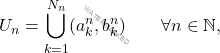 \begin{equation*} U_n = \bigcup_{k=1}^{N_n} (a_k^n, b_k^n) \qquad \forall n \in \mathbb{N}, \end{equation*}