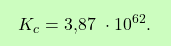 \[\boxcolorato{chimica}{ K_c = \text{3,87 } \cdot 10^{62}.}\]