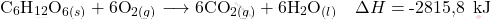 \[ \text{C}_6\text{H}_{12}\text{O}_{6(s)} + 6 \text{O}_{2(g)} \longrightarrow 6 \text{CO}_{2(g)} + 6 \text{H}_2\text{O}_{(l)} \quad \Delta H = \text{-2815,8 } \, \text{kJ} \]