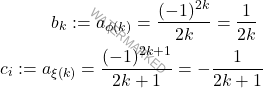 \begin{equation*} \begin{split} 			$\displaystyle b_k:=a_{\phi(k)}=\frac{(-1)^{2k}}{2k}=\frac{1}{2k}$  			& & 			$\displaystyle c_i:=a_{\xi(k)}=\frac{(-1)^{2k+1}}{2k+1}=-\frac{1}{2k+1}$\\ 		\end{split} 	\end{equation*}