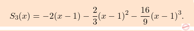 \[\boxcolorato{analisi}{S_3(x) = -2(x-1) - \dfrac{2}{3}(x-1)^2 - \dfrac{16}{9}(x-1)^3.}\]
