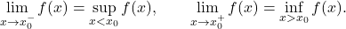 \begin{equation*} \lim_{x \to x_0^-} f(x) = \sup_{x<x_0} f(x), \qquad \lim_{x \to x_0^+} f(x) = \inf_{x>x_0} f(x). \end{equation*}