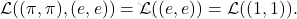 \[\mathcal{L}((\pi, \pi), (e,e))= \mathcal{L}((e,e))=\mathcal{L}((1,1)).\]
