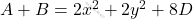 A+B=2x^2+2y^2+8D