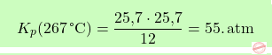 \[\boxcolorato{chimica}{K_p(267 \, \text{°C}) = \frac{\text{25,7} \cdot \text{25,7}}{12} = 55. \, \text{atm}}\]