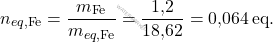 \[ n_{eq,\text{Fe}} = \frac{m_{\text{Fe}}}{m_{eq,\text{Fe}}} = \frac{\text{1,2}}{\text{18,62}} = \text{0,064} \, \text{eq.} \]